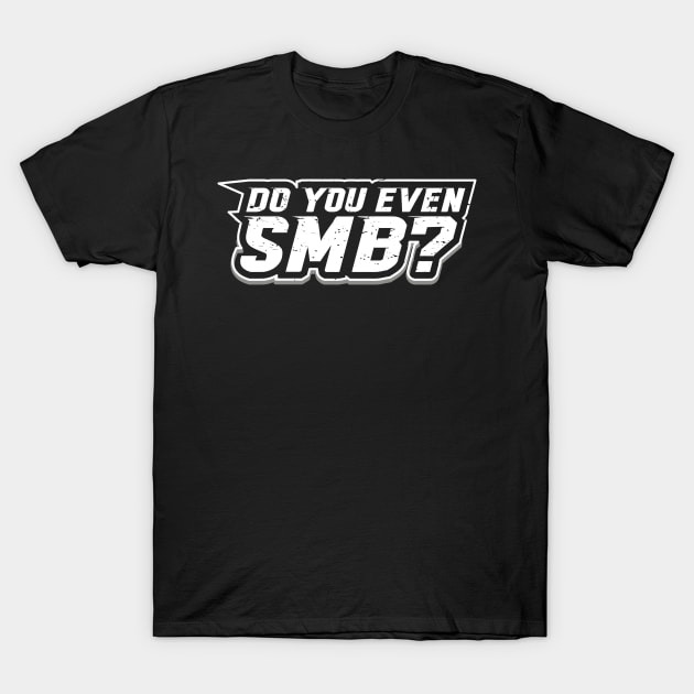 Do You Even SMB? T-Shirt by SMB Merch